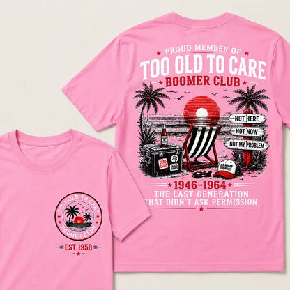 Boomer Club Custom Year Shirt — EST. [YOUR YEAR] | Too Old To Care · The Last Generation That Didn't Ask Permission