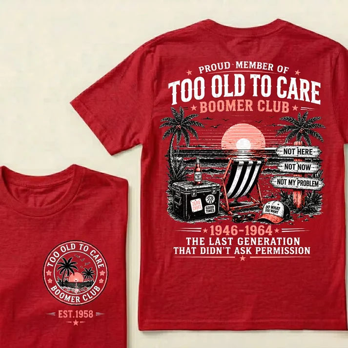 Boomer Club Custom Year Shirt — EST. [YOUR YEAR] | Too Old To Care · The Last Generation That Didn't Ask Permission