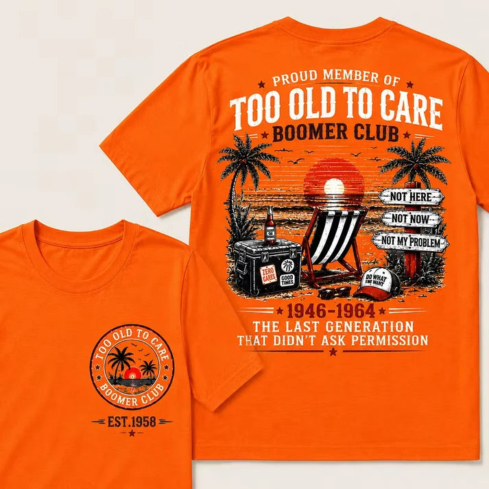 Boomer Club Custom Year Shirt — EST. [YOUR YEAR] | Too Old To Care · The Last Generation That Didn't Ask Permission