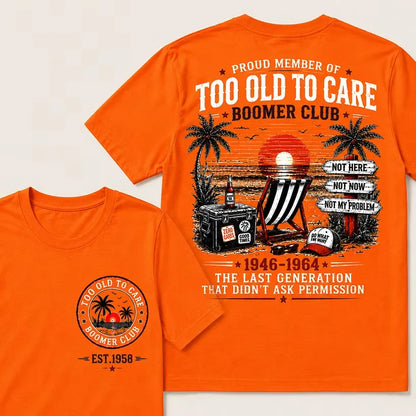 Boomer Club Custom Year Shirt — EST. [YOUR YEAR] | Too Old To Care · The Last Generation That Didn't Ask Permission