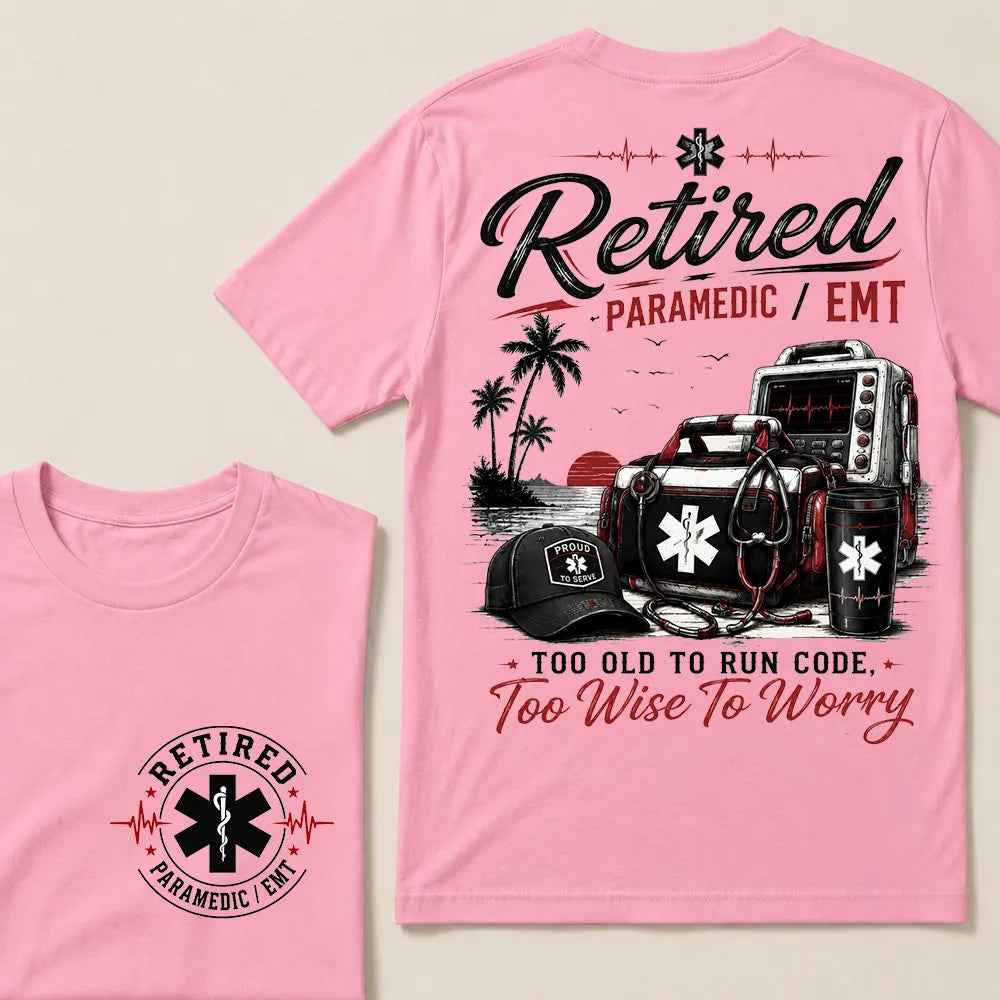 Retired Paramedic / EMT — Too Old To Run Code, Too Wise To Worry Crew Neck T-Shirt | Beach Retirement Medical Tee