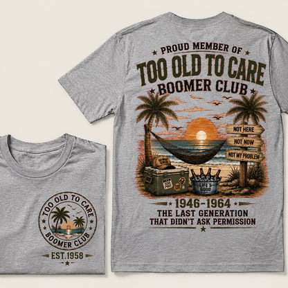 Custom EST.Year Proud Member Of Too Old To Care Boomer Club 1946-1964 The Last Generation That Didn't Ask Permission T-Shirt